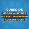 Curso de Google Analytics 4, Tag Manager y Looker Studio